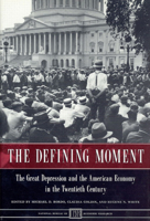 The Defining Moment: The Great Depression and the American Economy in the Twentieth Century (National Bureau of Economic Research Project Report) 0226065898 Book Cover