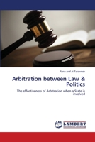 Arbitration between Law & Politics: The effectiveness of Arbitration when a State is involved 3659142425 Book Cover