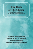 The Book Of The Cheese; Being Traits And Stories Of "Ye Olde Cheshire Cheese" 9367242735 Book Cover