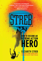 Streb: How to Become an Extreme Action Hero 155861656X Book Cover