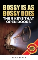 Bossy Is As Bossy Does: The 5 Keys That Open Doors 0692823425 Book Cover