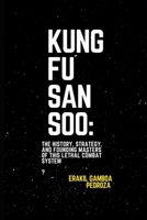 Kung Fu San Soo: The History, Strategy, and Founding Masters of This Lethal Combat System: A Practical and Brutal Approach to Martial Arts Rooted in Centuries of Warfare B0F1T713DJ Book Cover