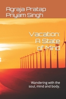 Vacation: A State of Mind: Wandering with the soul, mind and body. B0B6LHYXF2 Book Cover