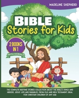 Bible Stories for Kids: The Complete Bedtime Stories Collection About the Bible's Kings and Heroes, Jesus' Life and Parables, from Old and New Testament. Ideal for Christian Children of Any Age B092L5XB3V Book Cover