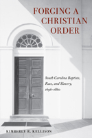 Forging a Christian Order: South Carolina Baptists, Race, and Slavery, 1696–1860 1621907597 Book Cover