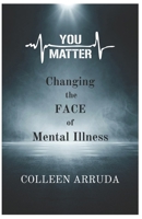 YOU MATTER: Changing the FACE of Mental Illness B0CT44WP4L Book Cover