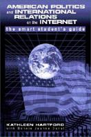 American Politics and International Relations on the Web: A Smart Student's Guide; MP 0072381159 Book Cover