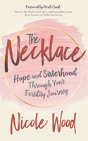 The Necklace: Hope and Sisterhood Through Your Fertility Journey 1631954679 Book Cover