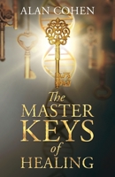 The Master Keys of Healing: Create Dynamic Well-Being from the Inside Out 0910367094 Book Cover
