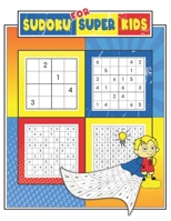 Sudoku For Super Kids: Sudoku For Kids Ages 6-12, 4x4, 6x6 and 9x9, 280+ Fun Sudoku Puzzles For Kids And Beginners, Brain Games, Challenging, Easy to Medium Problems with Solutions B09T3FP33H Book Cover