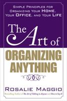 The Art of Organizing Anything: Simple Prinicples for Organizing Your Home, Your Office, and Your Life 0071609121 Book Cover