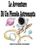 Le Avventure Di Un Piccolo Astronauta: Libro Da Colorare Per Bambini: Spazio libro da colorare bambini B08BWD2Y8N Book Cover