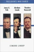 Presidents Who Dared: James K. Polk, Abraham Lincoln, Theodore Roosevelt 0805034021 Book Cover