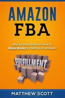 Amazon Fba: Step by Step Guide on How to Make Money by Selling on Amazon 1951339088 Book Cover