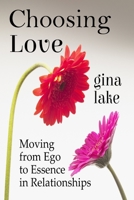 Loving in the Moment: Moving from Ego to Essence in Relationships 1497462266 Book Cover