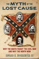 The Myth of the Lost Cause: Why the South Fought the Civil War and Why the North Won 168451360X Book Cover