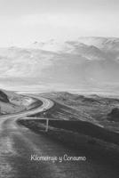 Kilometraje y Consumo: Bit�cora para el seguimiento de las lecturas del od�metro de su veh�culo personal o de negocios, niveles y compras de combustible, distancias recorridas y consumos B0849Z3K1F Book Cover