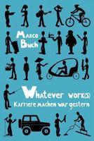 Whatever Work(s): Karriere Machen War Gestern 1494320533 Book Cover