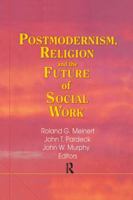 Postmodernism, Religion, and the Future of Social Work 1138979147 Book Cover