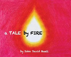 A Tale by Fire: a spiritual picture book for all ages 0578412829 Book Cover