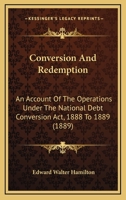 Conversion And Redemption: An Account Of The Operations Under The National Debt Conversion Act, 1888 To 1889 1278949399 Book Cover