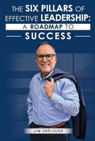 The Six Pillars Of Effective Leadership: A Roadmap to Success B0GYVF9LV3 Book Cover