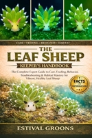 THE LEAF SHEEP KEEPER’S HANDBOOK: The Complete Expert Guide to Care, Feeding, Behavior, Troubleshooting & Habitat Mastery for Vibrant, Healthy Leaf Sheep B0GF9J23MZ Book Cover