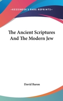 The Ancient Scriptures and the Modern Jew 1511557672 Book Cover