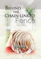 Behind the Chain-linked Fence 1453573380 Book Cover