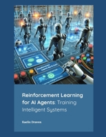 Reinforcement Learning for AI Agents: Training Intelligent Systems (Mastering AI Agents: From Theory to Deployment) B0F9KDQLKZ Book Cover