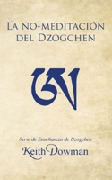 La No-meditación del Dzogchen (Dzogchen Now! Serie de enseñanzas en español.) B097CWBLJV Book Cover