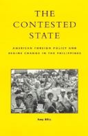 The Contested State: American Foreign Policy and Regime Change in the Philippines 0847699358 Book Cover