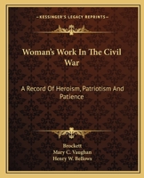 Women's Work in the Civil War: A Record of Heroism, Patriotism and Patience 0681455039 Book Cover