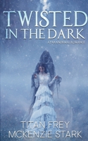 Twisted in the Dark: A Paranormal Romance 1645335763 Book Cover