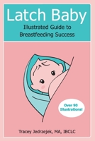 Latch Baby: Illustrated Guide to Breastfeeding Success 0692186956 Book Cover