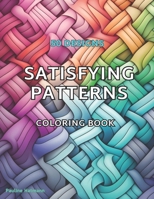 Satisfying Patterns Coloring Book: Relaxation and joy for everyone with any skills level B0CRPHS1W3 Book Cover