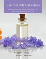 Essential Oils Collection: Learn Essential Oils Blends For Multiple Use, Make Soap and Natural Fresh Deo 1081084359 Book Cover