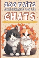 Les chats - 200 faits surprenants sur les chats: Ce que vous ignoriez sur nos amis les félins B0CK3Q8N45 Book Cover