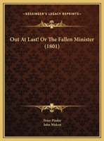 Out at Last! Or, the Fallen Minister, by Peter Pindar 1359288406 Book Cover