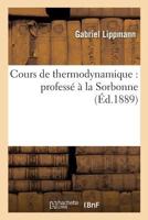 Cours de Thermodynamique: Professé À La Sorbonne 2014448868 Book Cover