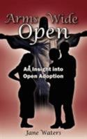 Arms Wide Open: An Insight into Open Adoption 1420878549 Book Cover