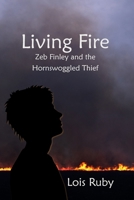Living Fire: Zeb Finley and the Hornswoggled Thief 1956578854 Book Cover