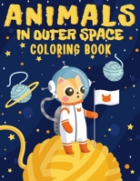 Animals In Outer Space Coloring Book: Explore And Learn Cosmos | Educational Coloring Book for Kids Ages 4-12 B08L3VWM8T Book Cover