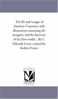 The Life And Voyages Of Americus Vespucius: With Illustrations Concerning The Navigator, And The Discovery Of The New World 1425551610 Book Cover