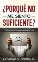 ¿Porqué No Me Siento Suficiente?: Poderosos Métodos para Aumentar la Confianza en ti Mismo y Hacer Grandes Cambios en tu Vida (Spanish Edition) 1646948572 Book Cover