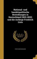 National- und handelspolitische Bestrebungen in Deutschland (1815-1822) und die Anfänge Friedrich Lists 1372788077 Book Cover