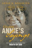 Granny Annie's Sayings: Spoken to Me from the Mouth of God 1483696472 Book Cover