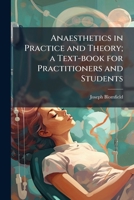 Anaesthetics in practice and theory; a text-book for practitioners and students 117790084X Book Cover
