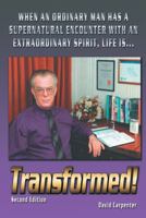 Transformed!: When an Ordinary Man has a Supernatural Encounter with an Extraordinary Spirit, life is 1481792504 Book Cover