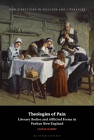 Theologies of Pain: Literary Bodies and Afflicted Forms in Puritan New England (New Directions in Religion and Literature) 135040036X Book Cover